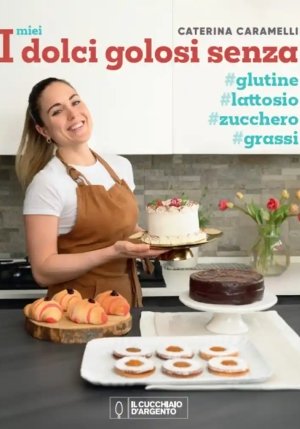 Miei Dolci Golosi Senza Glutine, Zucchero, Lattosio (i) fronte