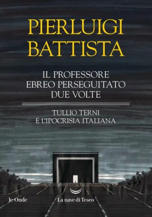 Professore Ebreo Perseguitato Due Volte. Tullio Terni E L'ipocrisia Italiana (il) fronte