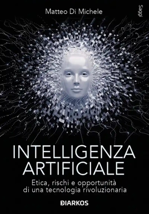 Intelligenza Artificiale. Etica, Rischi E Opportunit? Di Una Tecnologia Rivoluzionaria fronte