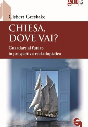 Chiesa, Dove Vai? Guardare Al Futuro In Prospettiva Real-utopistica fronte