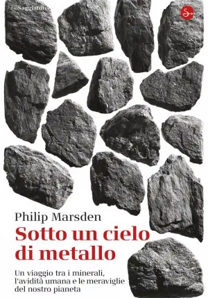 Sotto Un Cielo Di Metallo. Un Viaggio Tra I Minerali fronte