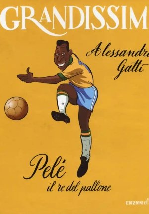 Pel? Il Re Del Pallone. Ediz. A Colori fronte