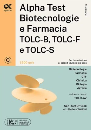 Alpha Test. Biotecnologie E Farmacia Tolc-b, Tolc-f E Tolc-s. 3300 Quiz. Ediz. Mydesk. Con Software fronte