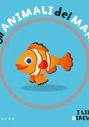 Animali Del Mare. I Libri Girevoli. Ediz. A Colori (gli) fronte