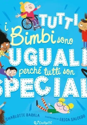 Tutti I Bimbi Sono Uguali Perch? Tutti Son Speciali. Ediz. A Colori fronte
