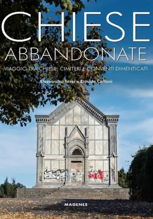 Chiese Abbandonate. Viaggio Tra Chiese, Cimiteri E Conventi Dimenticati fronte