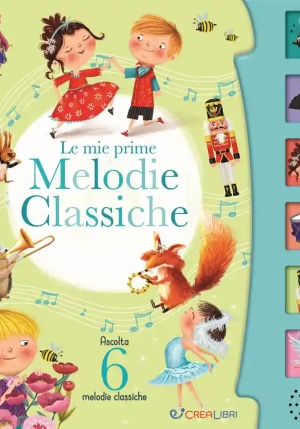 Le Mie Prime Melodie Classiche. Schiaccia E Ascolta. Ediz. A Colori fronte