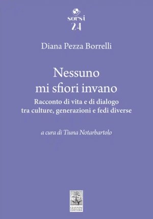 Nessuno Mi Sfiori Invano. Racconto Di Vita E Di Dialogo Tra Culture, Generazioni E Fedi Diverse fronte
