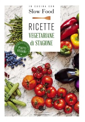In Cucina Con Slow Food. Ricette Vegetariane Di Stagione fronte