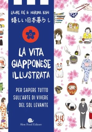 Vita Giapponese Illustrata. Per Sapere Tutto Sull'arte Di Vivere Del Sol Levante (la) fronte