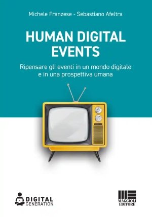 Human Digital Events. Ripensare Gli Eventi In Un Mondo Digitale E In Una Prospettiva Umana fronte