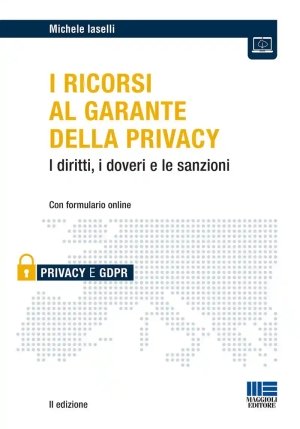 Ricorsi Al Garante Della Privacy. I Diritti, I Doveri E Le Sanzioni. Con Formulario Online (i) fronte