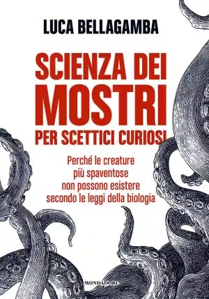 Scienza Dei Mostri Per Scettici Curiosi. Perch? Le Creature Pi? Spaventose Non Possono Esistere Seco fronte