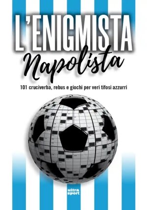 Enigmista Napolista. 101 Cruciverba, Rebus E Giochi Per Veri Tifosi Azzurri (l') fronte