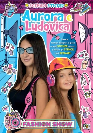 Fashion Show. Aurora E Ludovica. Scenari Sticker. Ediz. A Colori fronte
