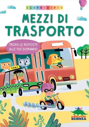 Mezzi Di Trasporto. Trova Le Risposte Alle Tue Domande. Scopri Di Pi?. Ediz. A Colori fronte