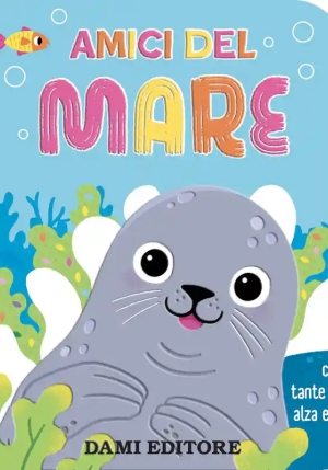 Amici Del Mare. Con Tante Alette Alza E Scopri. Ediz. A Colori fronte