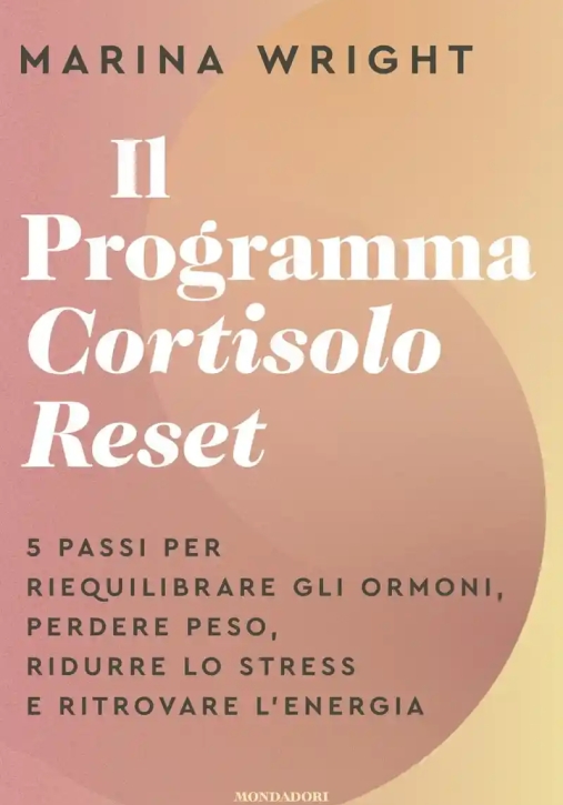 Immagine 0 di Programma Cortisolo Reset. 5 Passi Per Riequilibrare Gli Ormoni, Perdere Peso, Ridurre Lo Stress E R