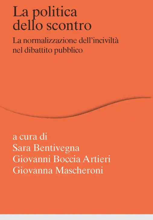 Immagine 0 di Politica Dello Scontro. La Normalizzazione Dell'incivilt? Nel Dibattito Pubblico (la)