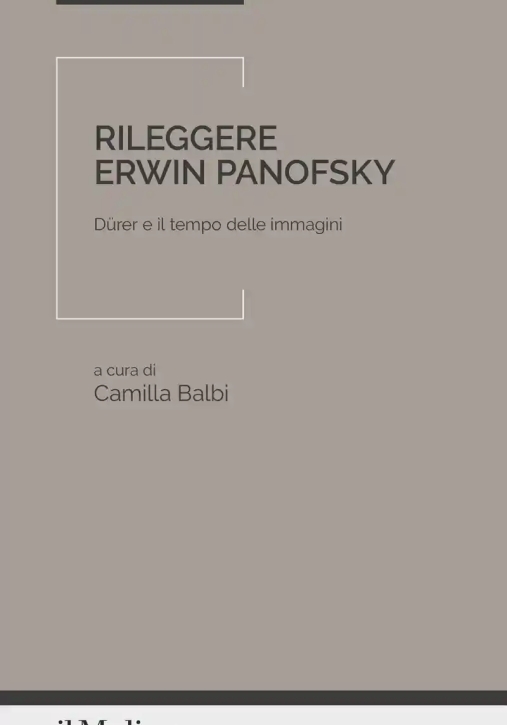 Immagine 0 di Rileggere Erwin Panofsky. D?rer E Il Tempo Delle Immagini