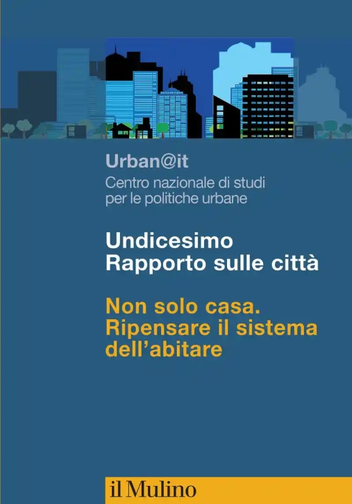 Immagine 0 di Undicesimo Rapporto Sulle Citt?. Non Solo Casa. Ripensare Il Sistema Dell'abitare