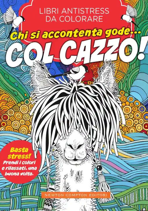 Immagine 0 di Chi Si Accontenta Gode... Col Cazzo! Libri Antistress Da Colorare