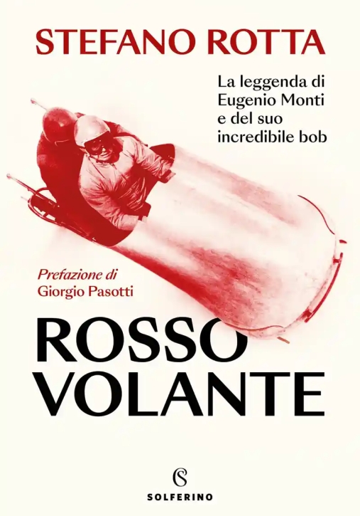 Immagine 0 di Rosso Volante. La Leggenda Di Eugenio Monti E Del Suo Incredibile Bob