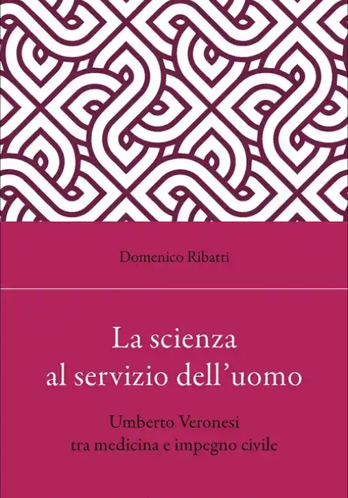 Immagine 0 di Scienza Al Servizio Dell'uomo. Umberto Veronesi Tra Medicina E Impegno Civile (la)