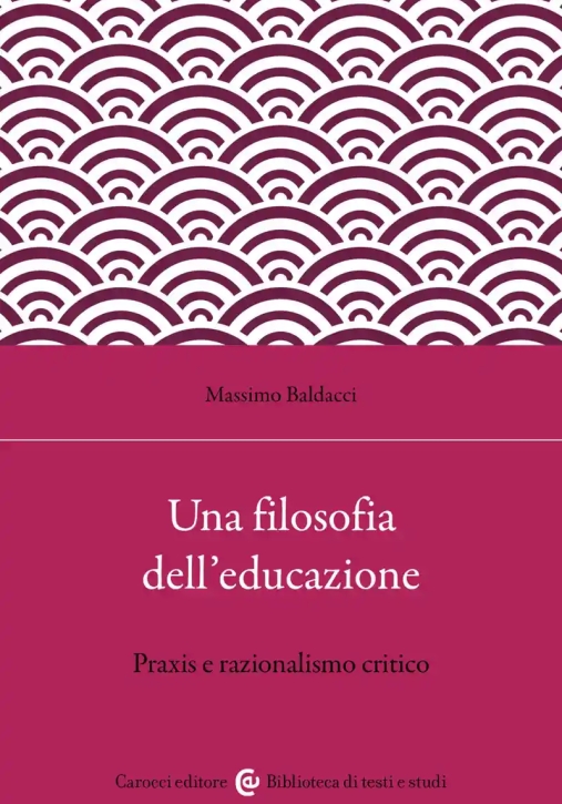Immagine 0 di Filosofia Dell'educazione. Razionalismo Critico E Filosofia Della Praxis (una)