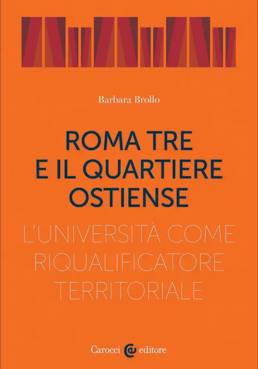 Immagine 0 di Roma Tre E Il Quartiere Ostiense. L'universit? Come Riqualificatore Territoriale: Opportunit? E Risc