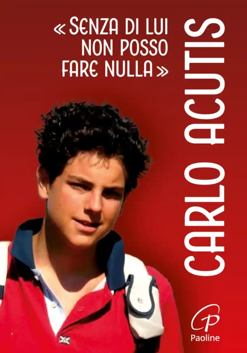 Immagine 0 di Carlo Acutis. ?senza Di Lui Non Posso...?