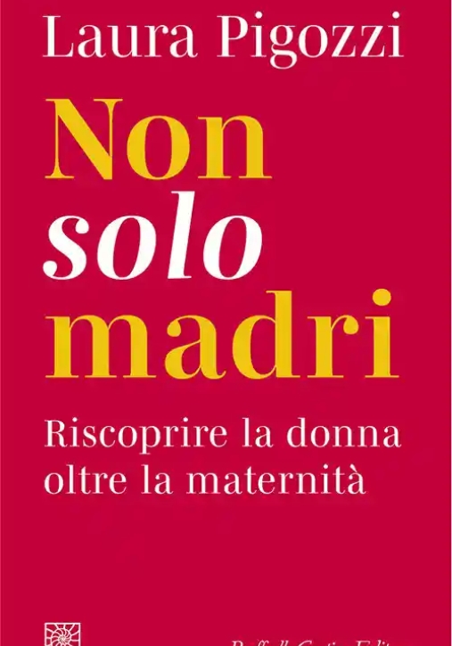 Immagine 0 di Non Solo Madri. Riscoprire La Donna Oltre La Maternit?
