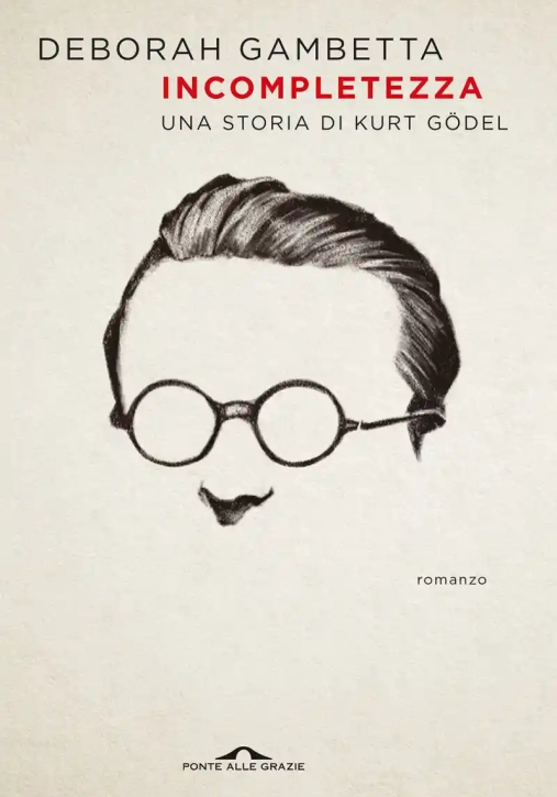 Immagine 0 di Incompletezza. Una Storia Di Kurt G?del Finalista Strega 2025