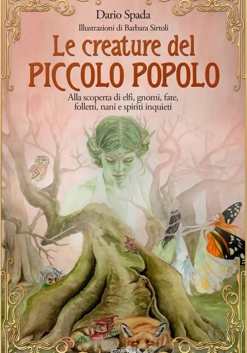 Immagine 0 di Creature Del Piccolo Popolo. Alla Scoperta Di Elfi, Gnomi, Fate, Folletti, Nani E Spiriti Inquieti (