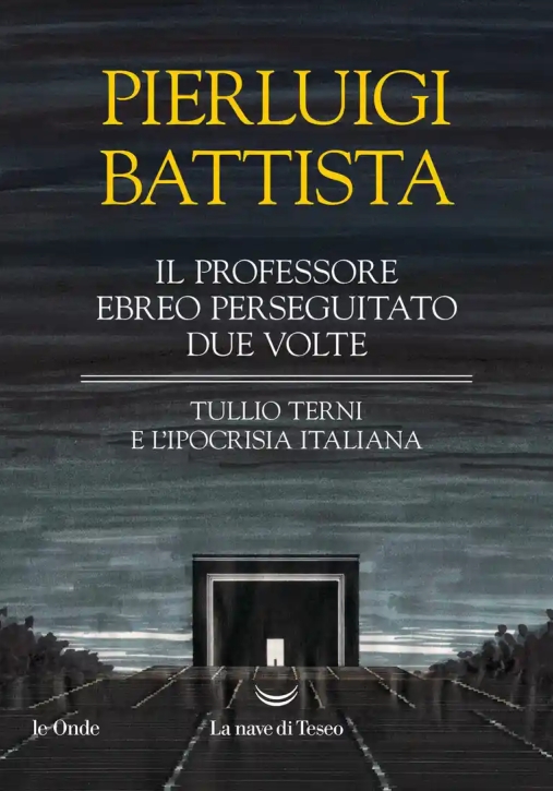 Immagine 0 di Professore Ebreo Perseguitato Due Volte. Tullio Terni E L'ipocrisia Italiana (il)
