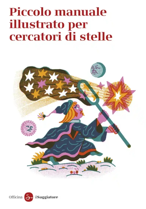 Immagine 0 di Piccolo Manuale Illustrato Per Cercatori Di Stelle
