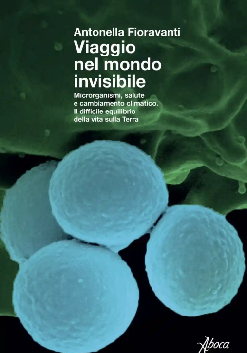Immagine 0 di Viaggio Nel Mondo Invisibile. Microrganismi, Salute E Cambiamento Climatico. Il Difficile Equilibrio
