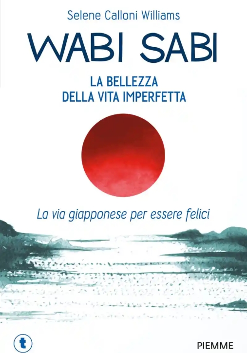 Immagine 0 di Wabi Sabi. La Bellezza Della Vita Imperfetta. La Via Giapponese Per Essere Felici