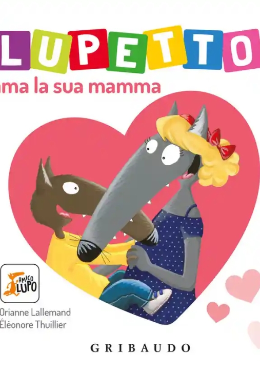 Immagine 0 di Lupetto Ama La Sua Mamma. Amico Lupo. Ediz. Illustrata
