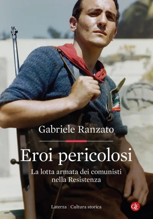 Immagine 0 di Eroi Pericolosi. La Lotta Armata Dei Comunisti Nella Resistenza