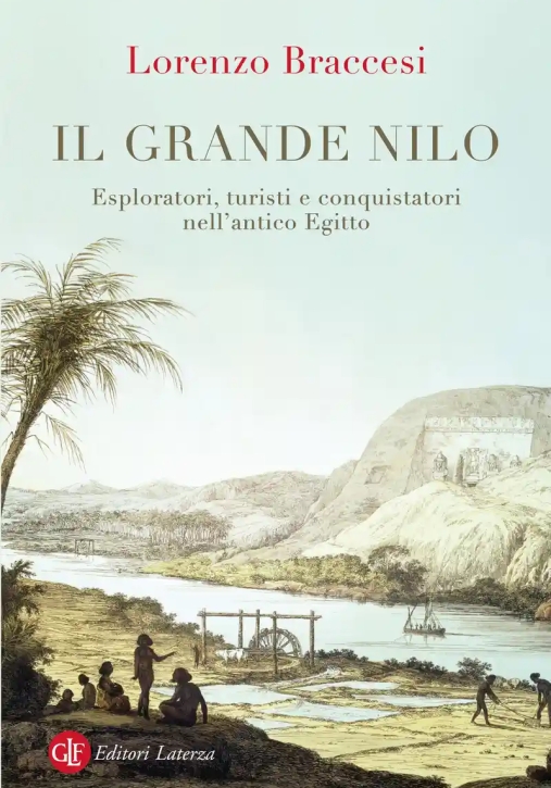 Immagine 0 di Grande Nilo. Esploratori, Turisti E Conquistatori Nell'antico Egitto (il)