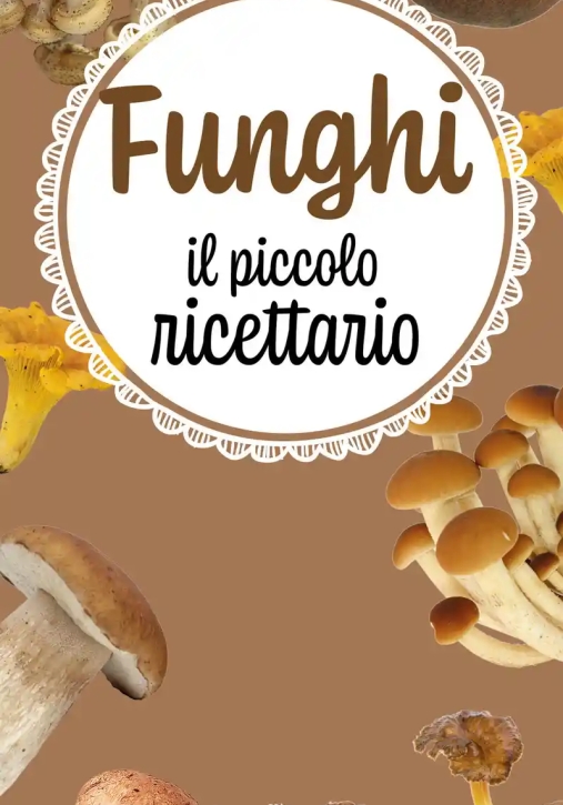 Immagine 0 di Funghi - Il Piccolo Ricettario