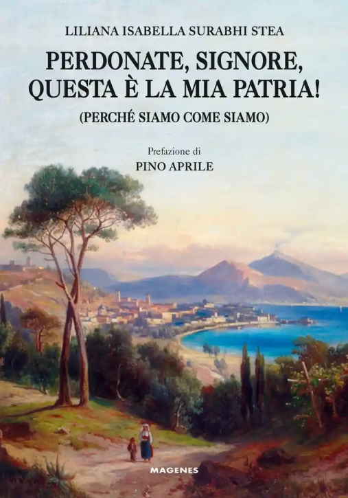 Immagine 0 di Perdonate, Signore, Questa ? La Mia Patria! (perch? Siamo Come Siamo)