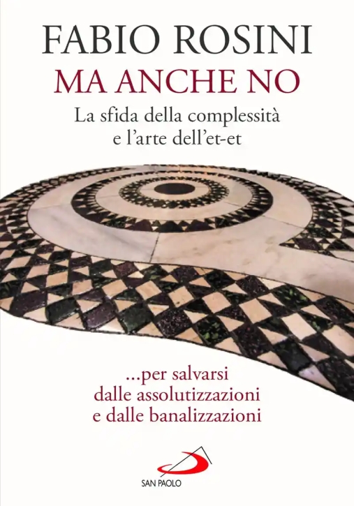 Immagine 0 di Ma Anche No. La Sfida Della Complessit? E L'arte Dell'et-et...per Salvarsi Dalle Assolutizzazioni E