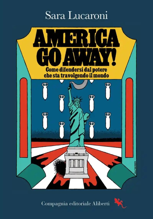 Immagine 0 di America, Go Away! Come Difendersi Dal Potere Che Sta Travolgendo Il Mondo