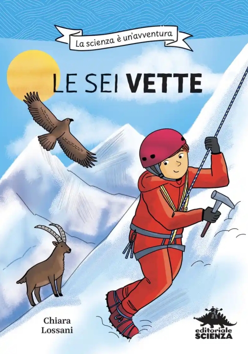 Immagine 0 di Sei Vette. La Scienza ? Un'avventura. Ediz. Illustrata (le)