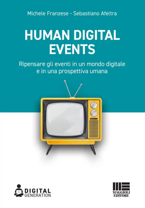 Immagine 0 di Human Digital Events. Ripensare Gli Eventi In Un Mondo Digitale E In Una Prospettiva Umana