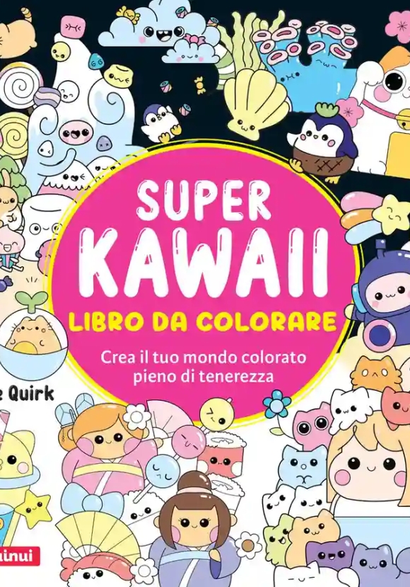 Super Kawaii. Libro Da Colorare. Crea Il Tuo Mondo Colorato Pieno Di Tenerezza
