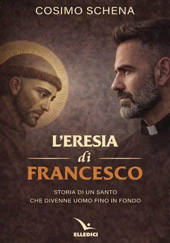 Eresia Di Francesco. Storia Di Un Santo Che Divenne Uomo Fino In Fondo (l')