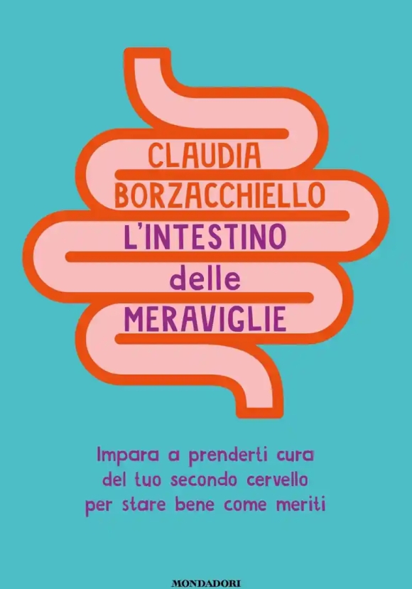 Intestino Delle Meraviglie. Impara A Prenderti Cura Del Tuo Secondo Cervello Per Stare Bene Come Meriti (l')